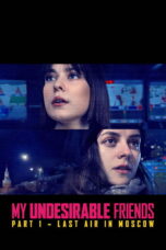 My Undesirable Friends: Part I – Last Air in Moscow,